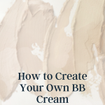 How to Create Your Own BB Cream
