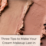 Three Tips to Make Your Cream Makeup Last in the Heat and Humidity
