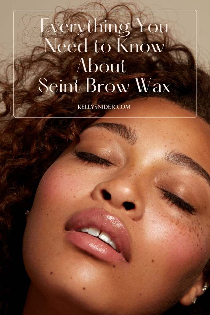 Everything You Need to Know about Seint Brow Wax www.kellysnider.com