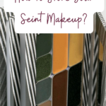 How to Store Your Seint Makeup