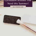 Picture of Seint eyeshadow and brush. Text over picture says, "Eyeshadow Brushes You Need This Summer" Kellysnider.com